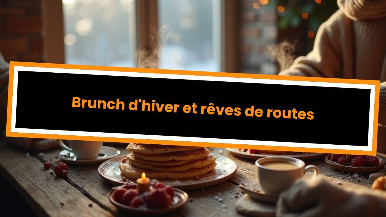 Brunch d'hiver et rêves de routes