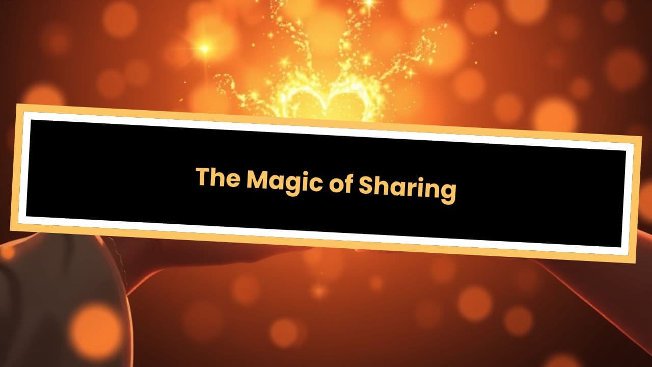 The Magic of Sharing