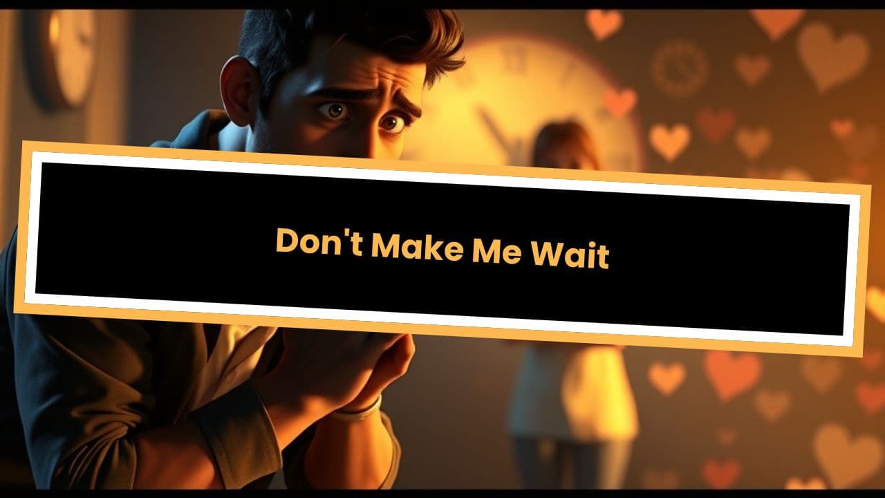 Don't Make Me Wait