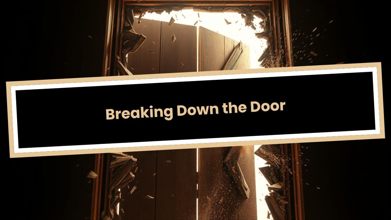 Breaking Down the Door