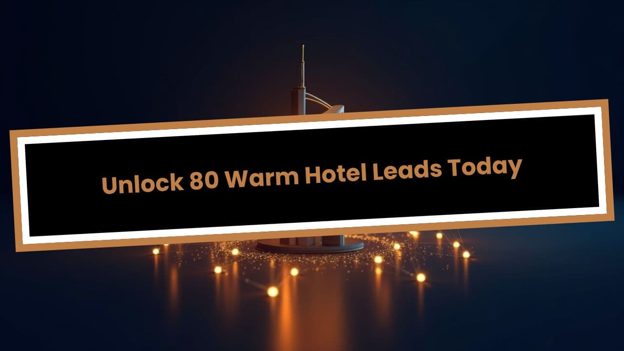 Unlock 80 Warm Hotel Leads Today