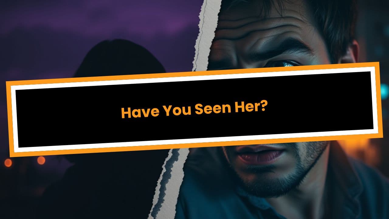 Have You Seen Her?