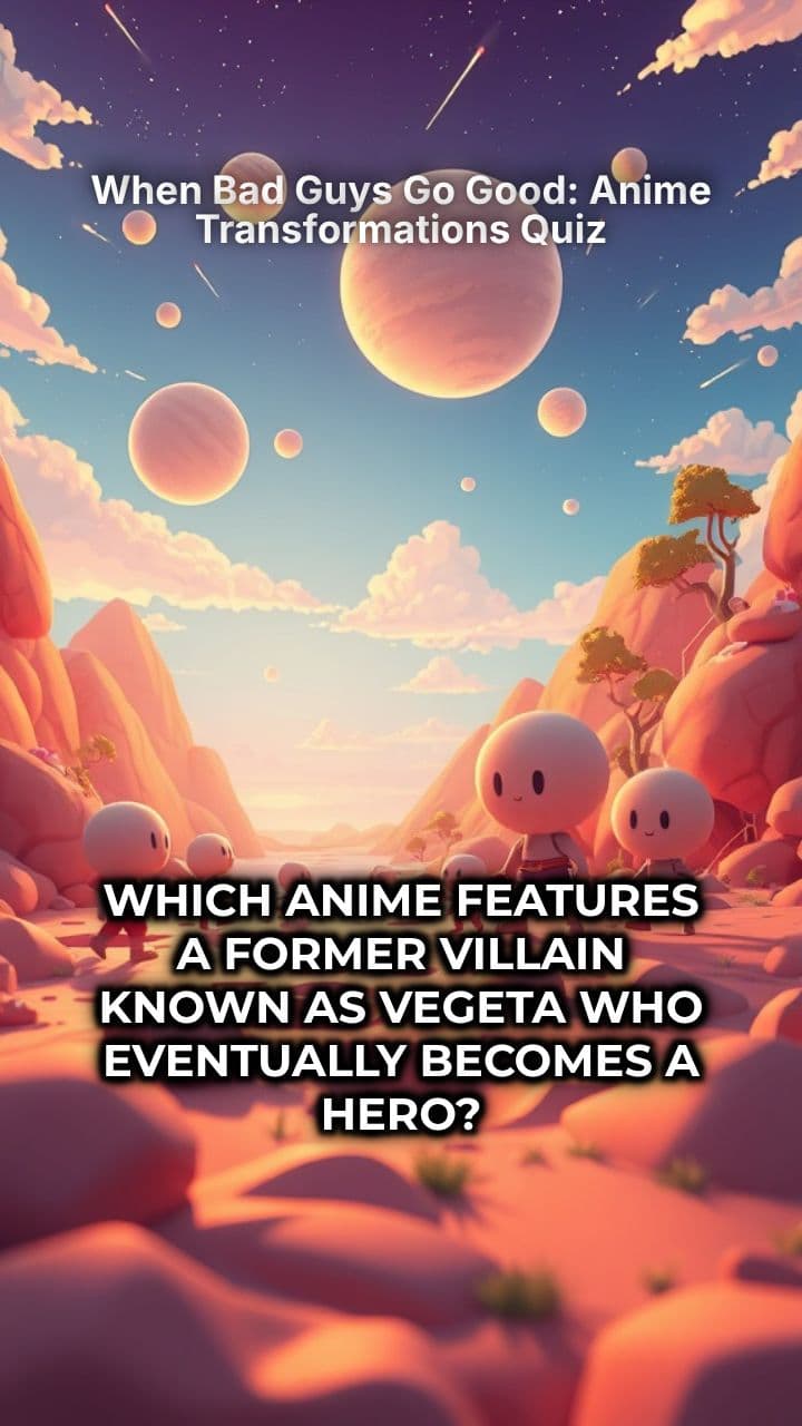 When Bad Guys Go Good: Anime Transformations Quiz