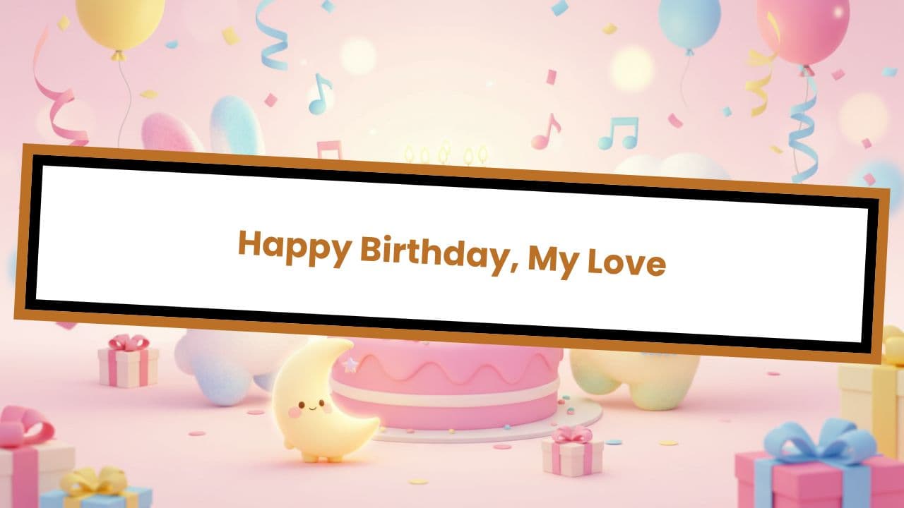 Happy Birthday, My Love