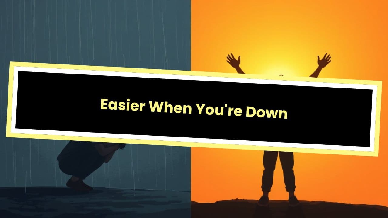 Easier When You're Down