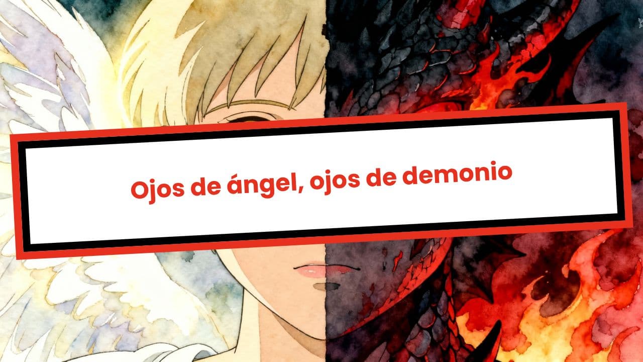 Ojos de ángel, ojos de demonio