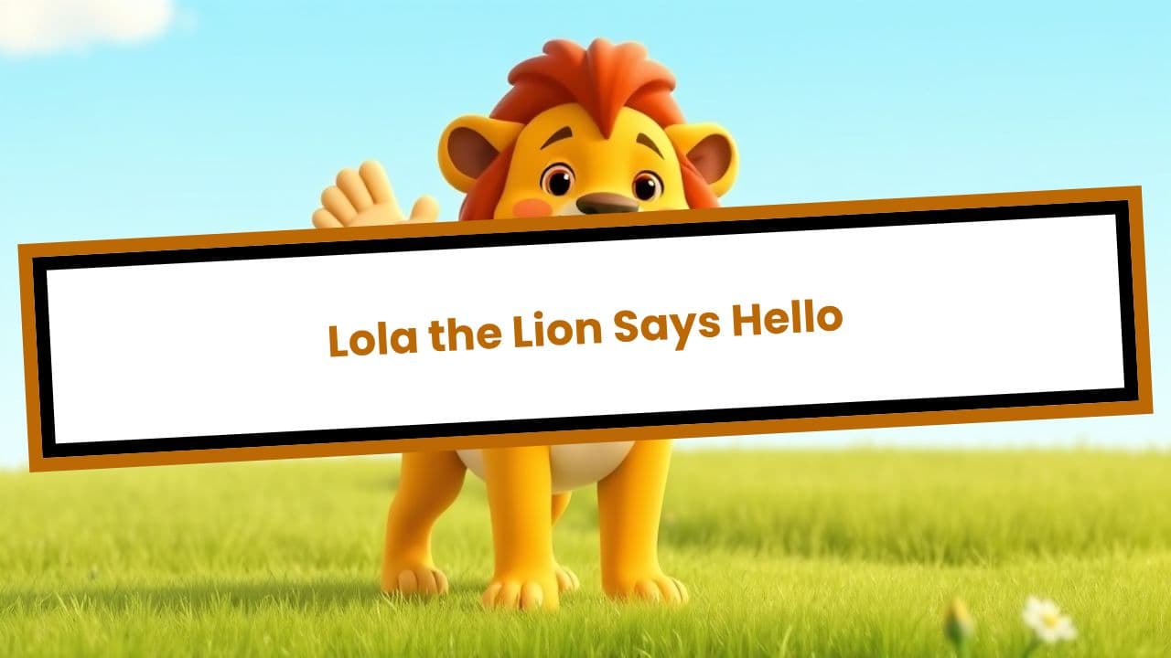 Lola the Lion Says Hello