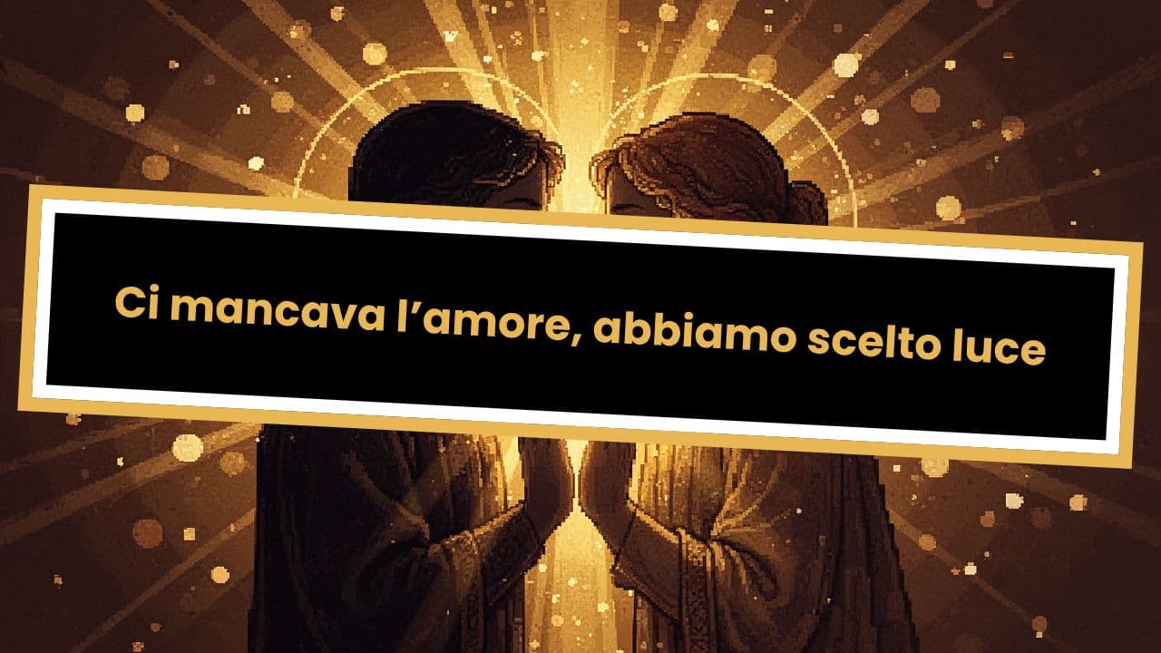 Ci mancava l’amore, abbiamo scelto luce