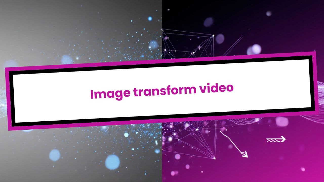 Image transform video