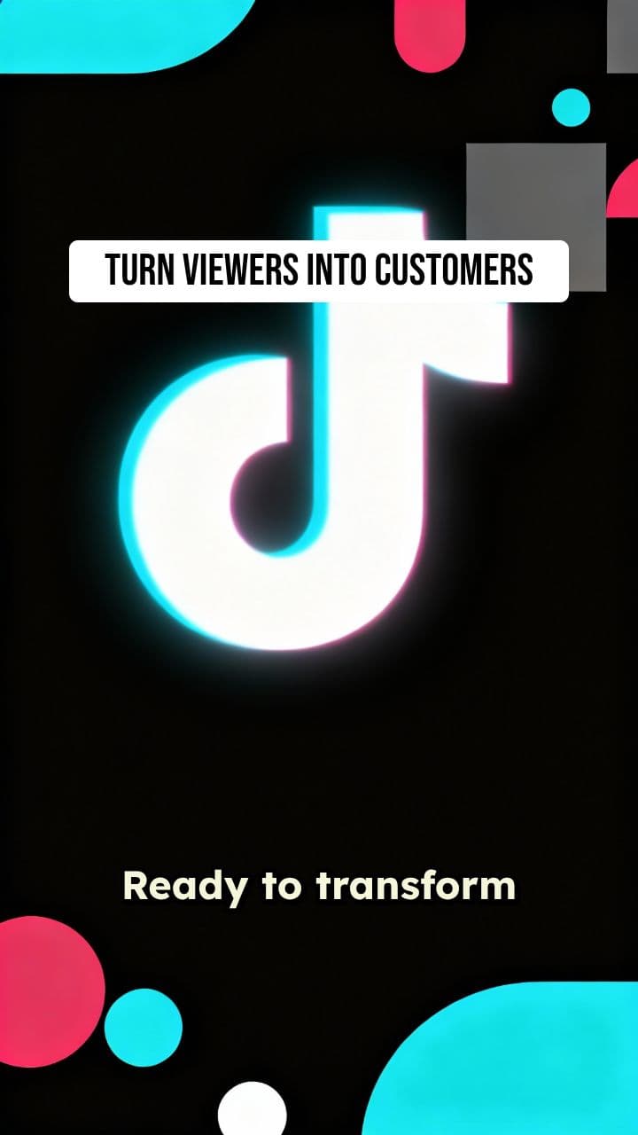 TikTok for Business - Turn Viewers into Customers