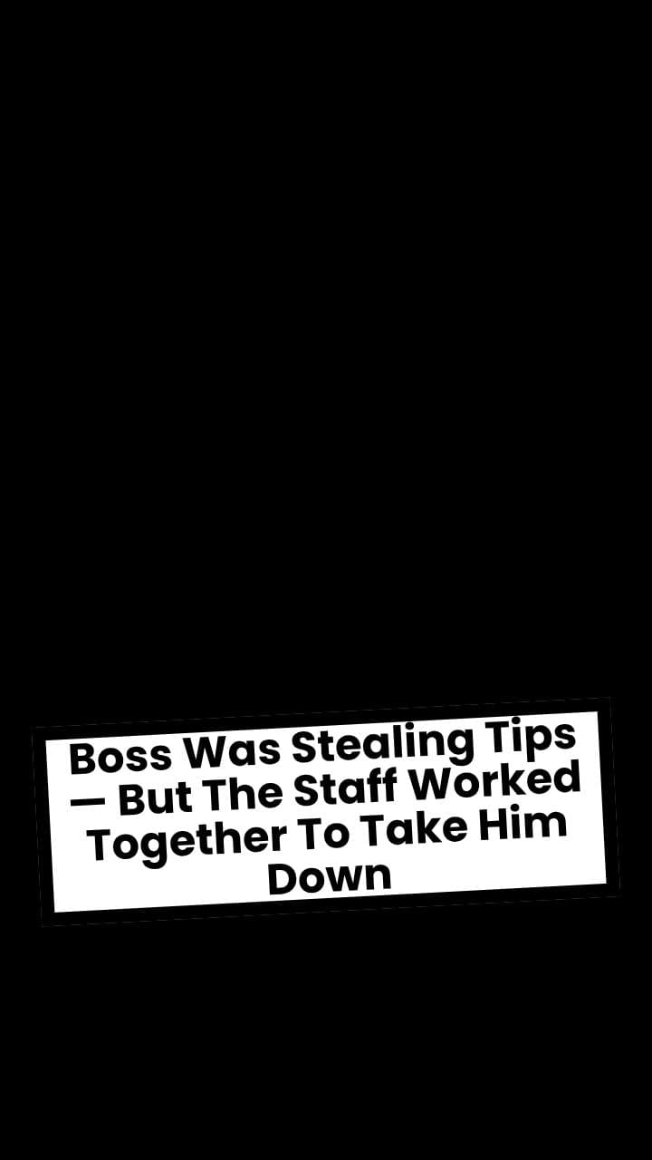 Boss Was Stealing Tips — But The Staff Worked Together To Take Him Down