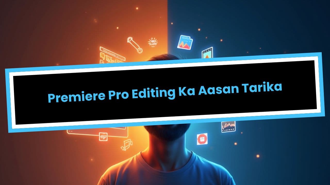Premiere Pro Editing Ka Aasan Tarika