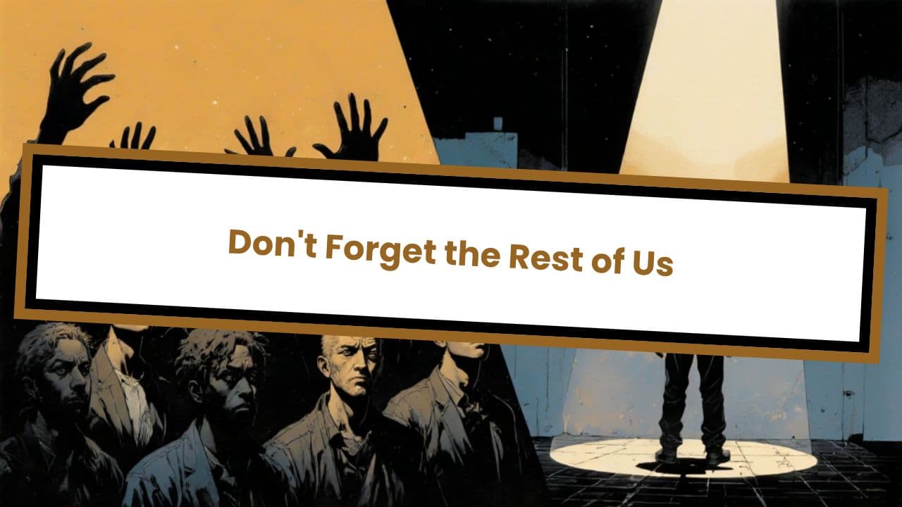 Don't Forget the Rest of Us