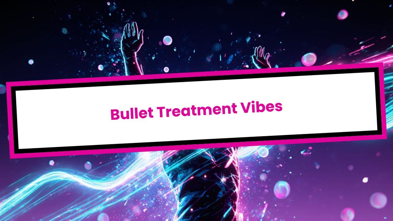 Bullet Treatment Vibes