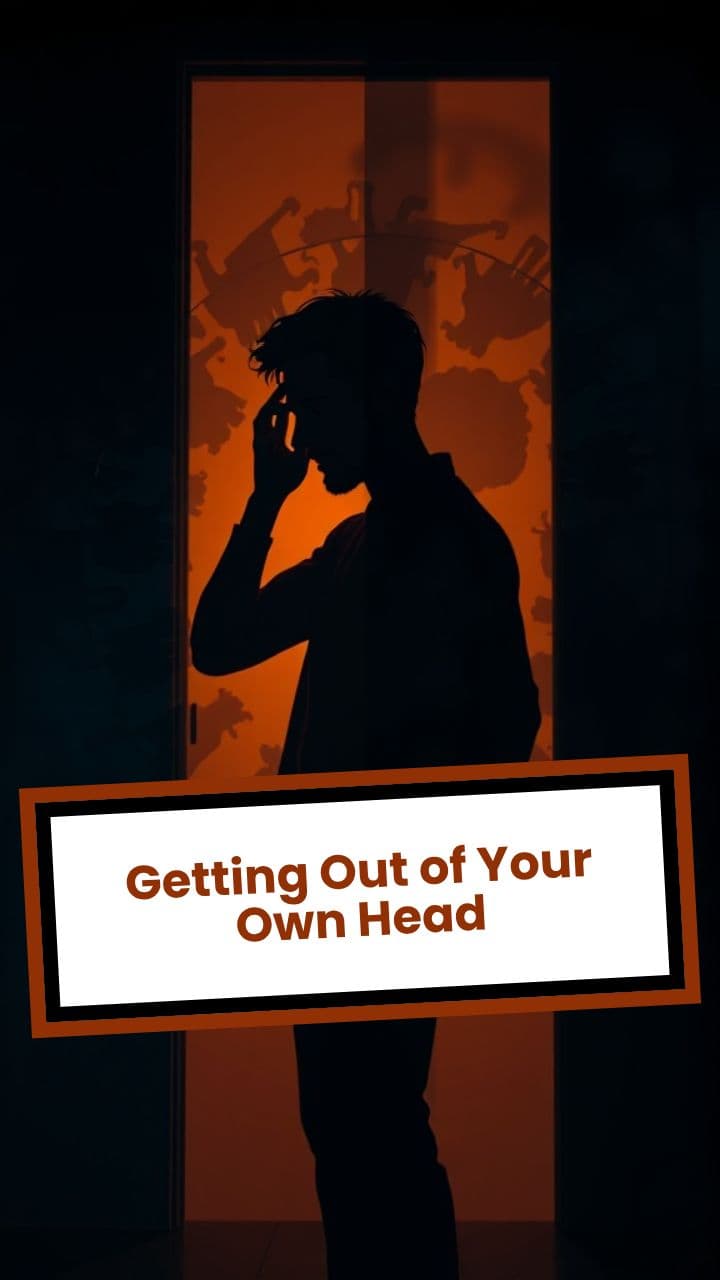 Getting Out of Your Own Head
