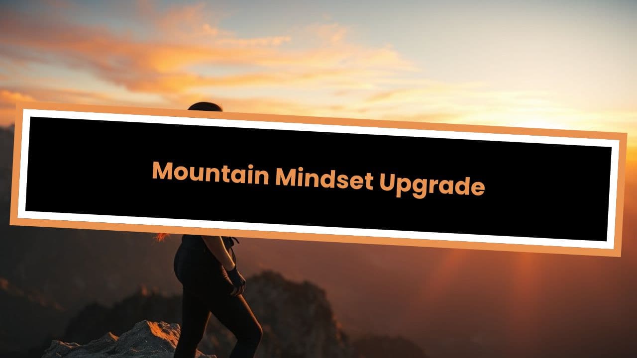 Mountain Mindset Upgrade