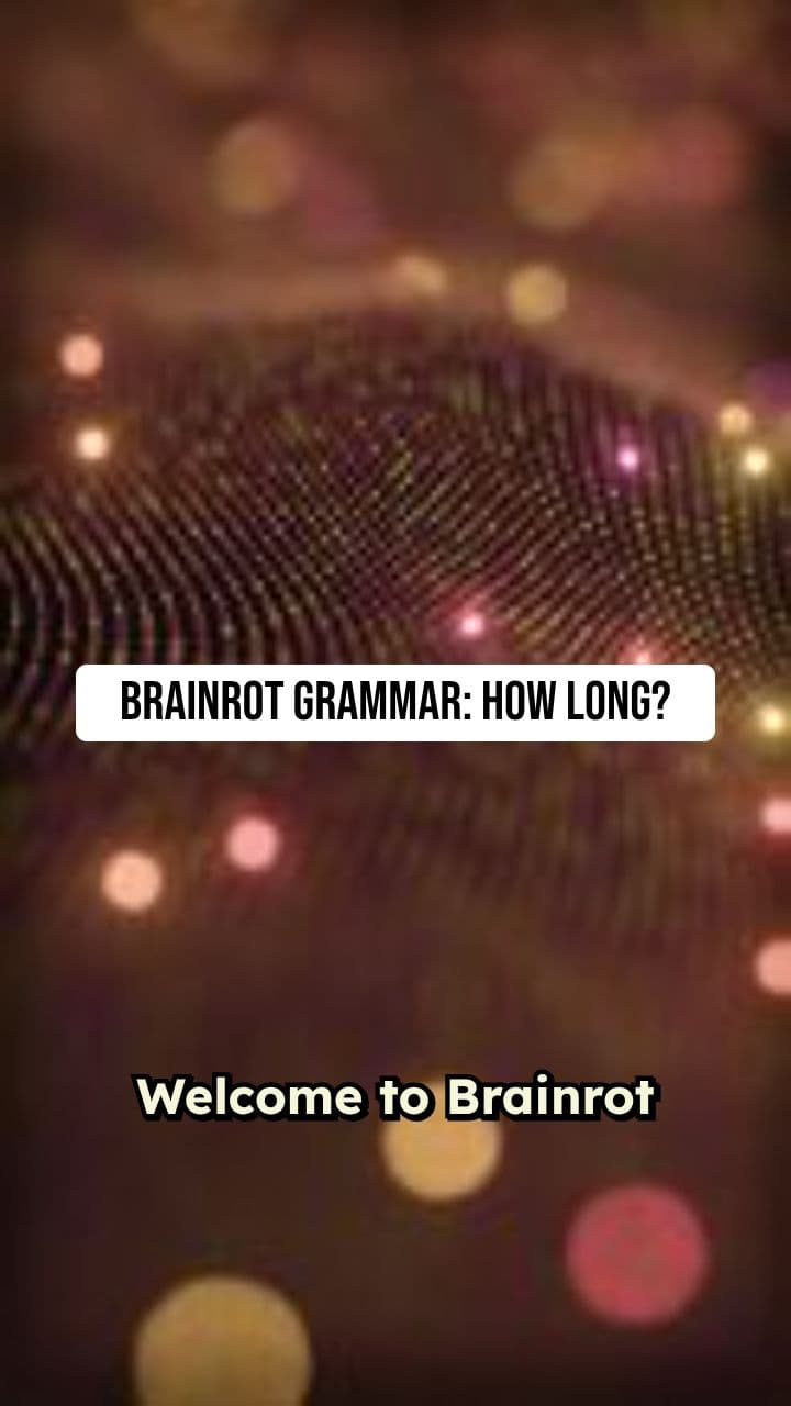 Brainrot Grammar: How Long?