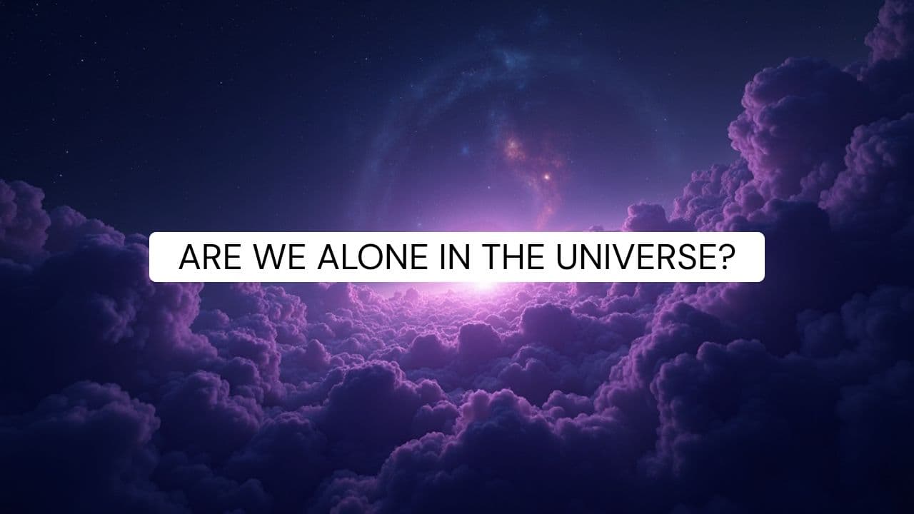 ARE WE ALONE IN THE UNIVERSE?