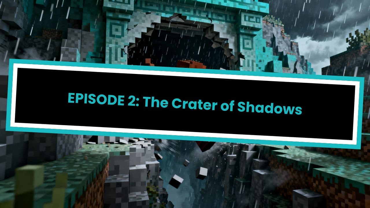 EPISODE 2: The Crater of Shadows
