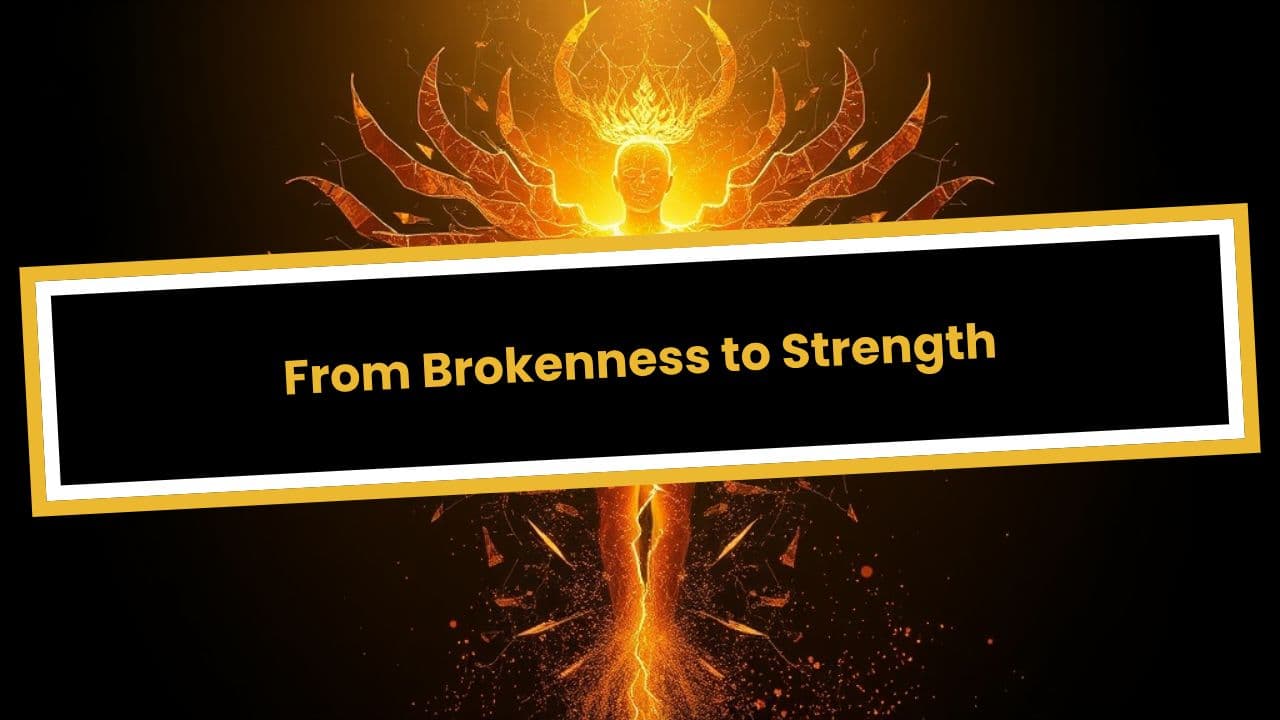 From Brokenness to Strength