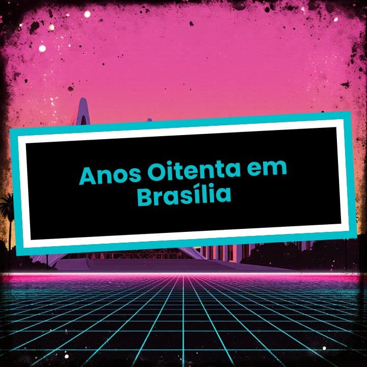 Anos Oitenta em Brasília