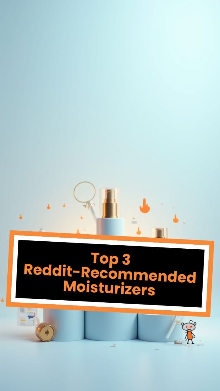 Top 3 Reddit-Recommended Moisturizers