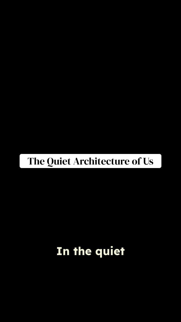 The Quiet Architecture of Us