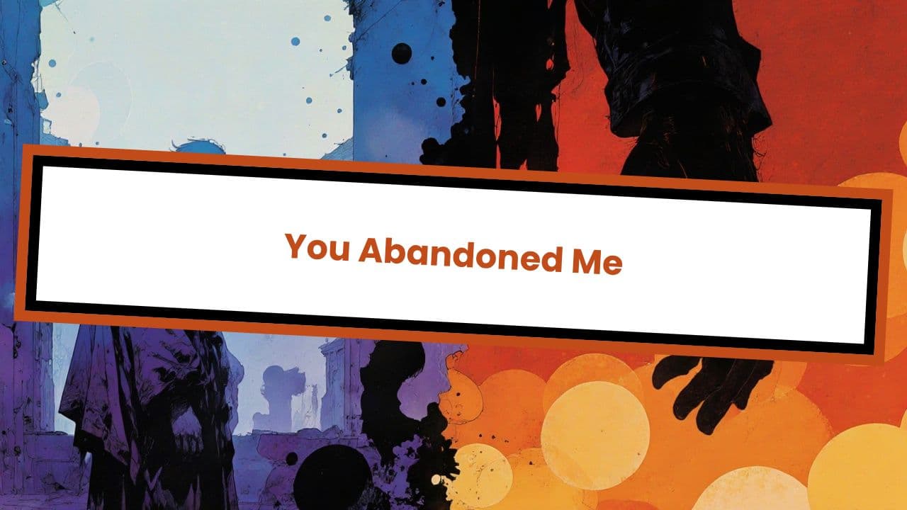 You Abandoned Me
