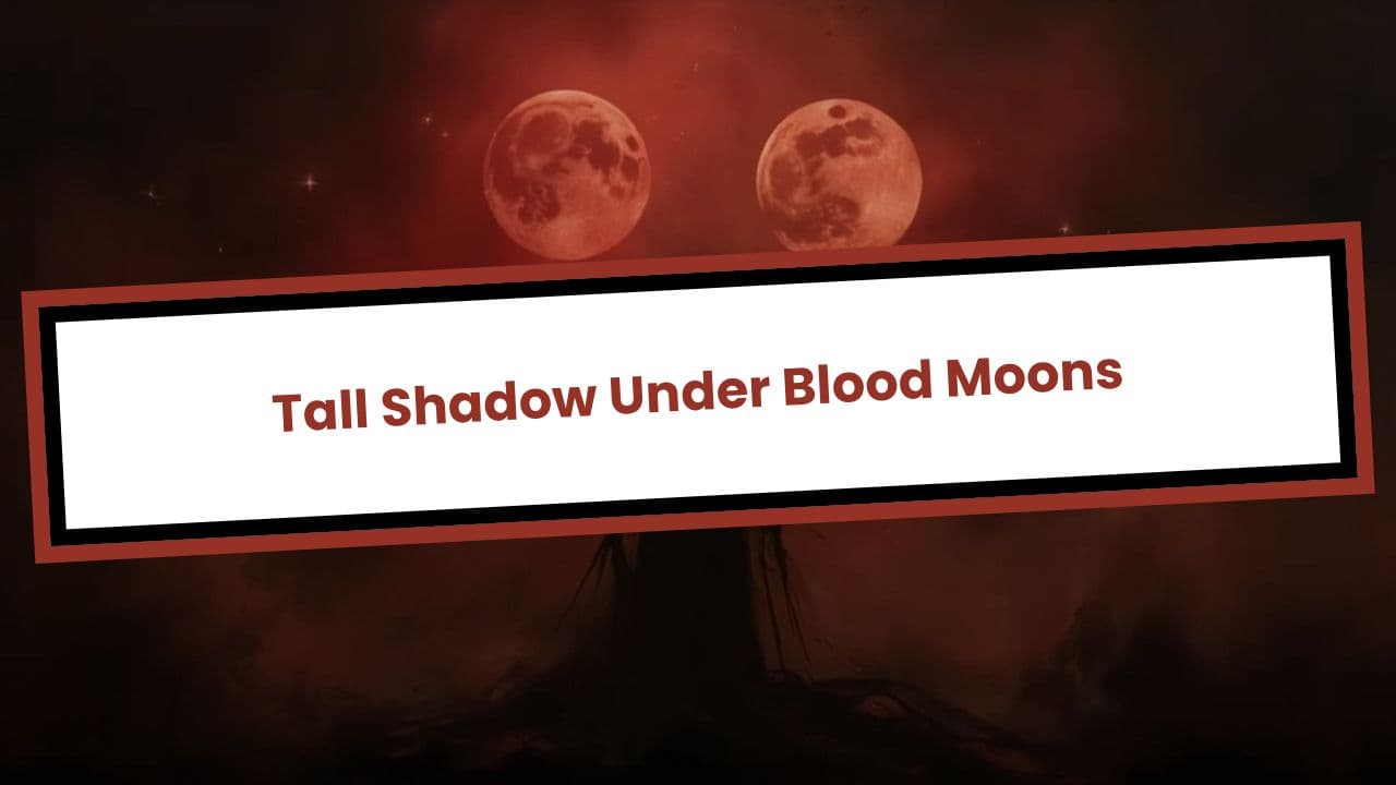 Tall Shadow Under Blood Moons