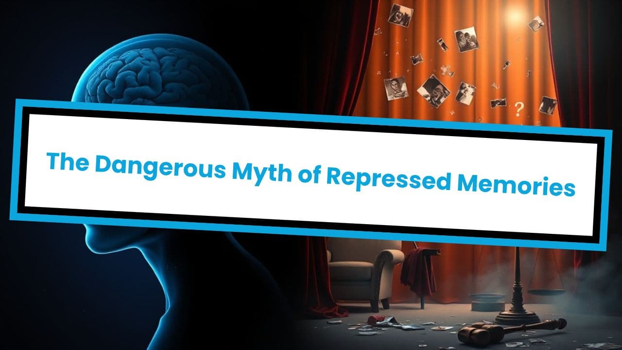 The Dangerous Myth of Repressed Memories