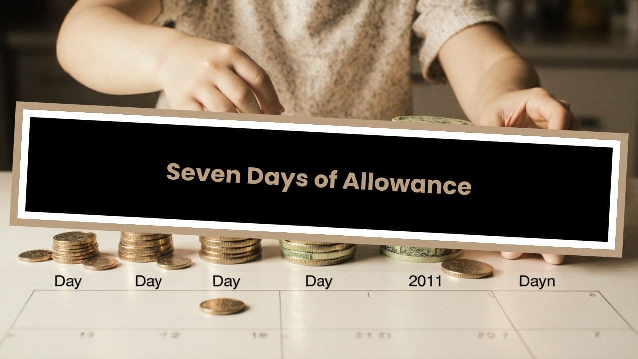 Seven Days of Allowance