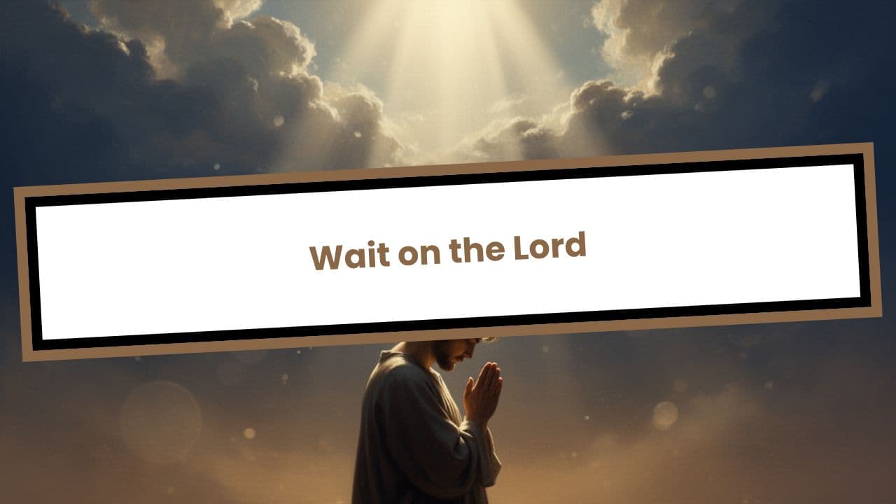 Psalm 27: 11-14 Wait on the Lord