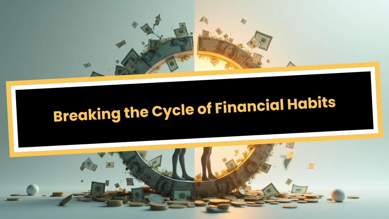 Breaking the Cycle of Financial Habits