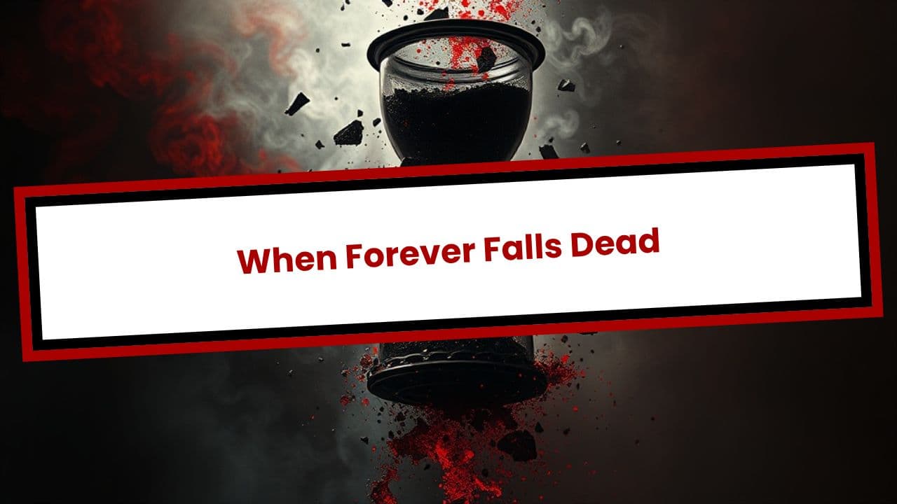 When Forever Falls Dead
