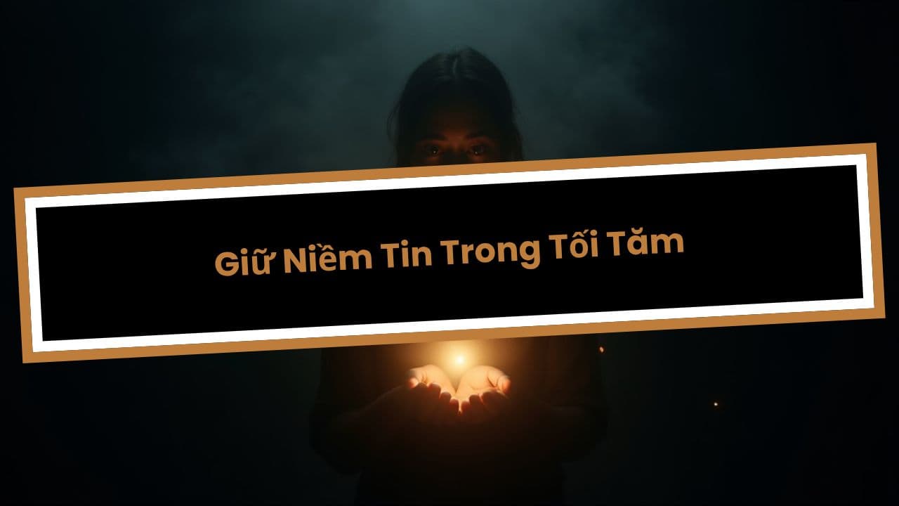 Giữ Niềm Tin Trong Tối Tăm