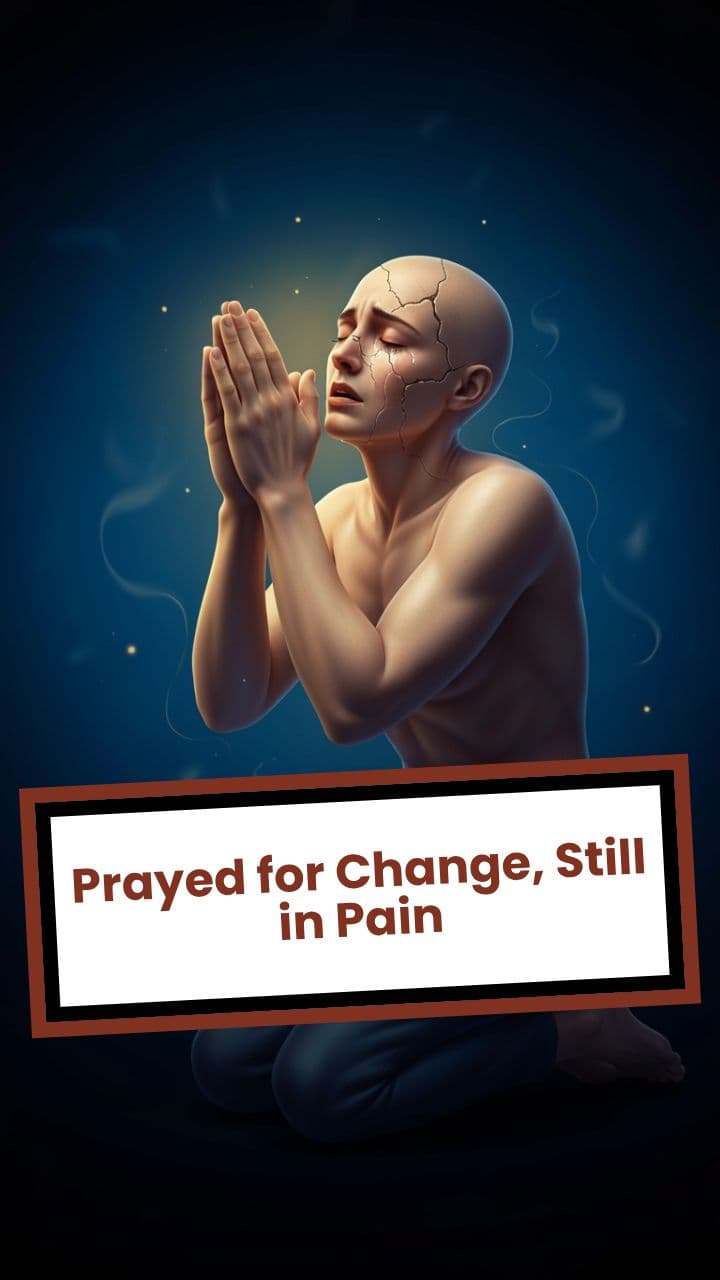 Prayed for Change, Still in Pain