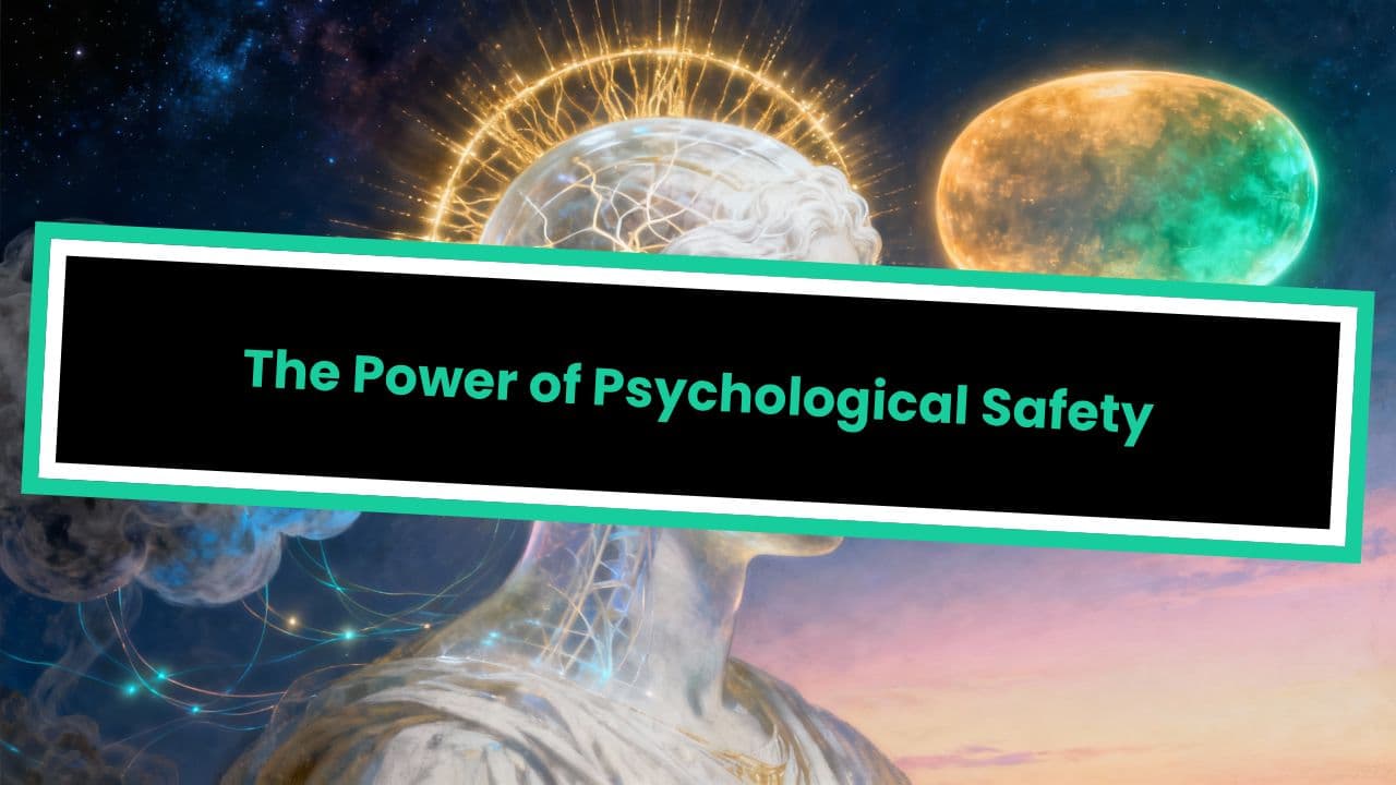 The Power of Psychological Safety