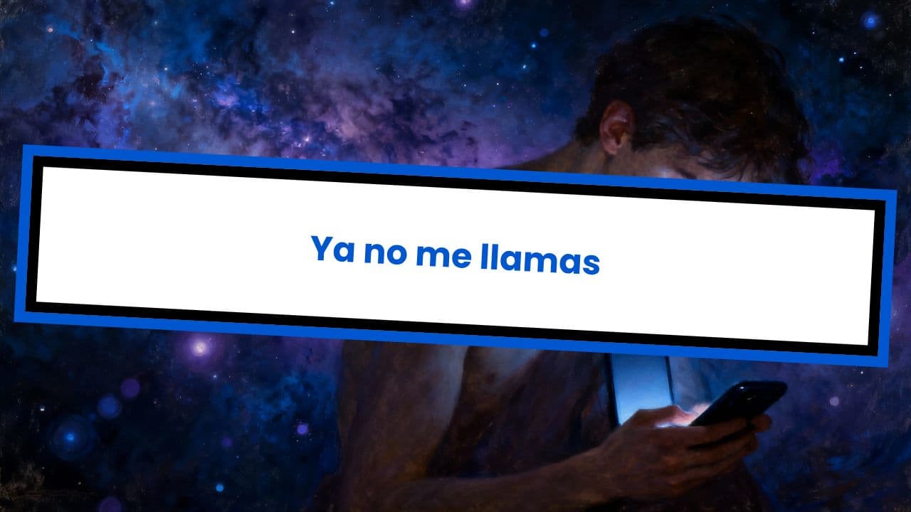 Ya no me llamas