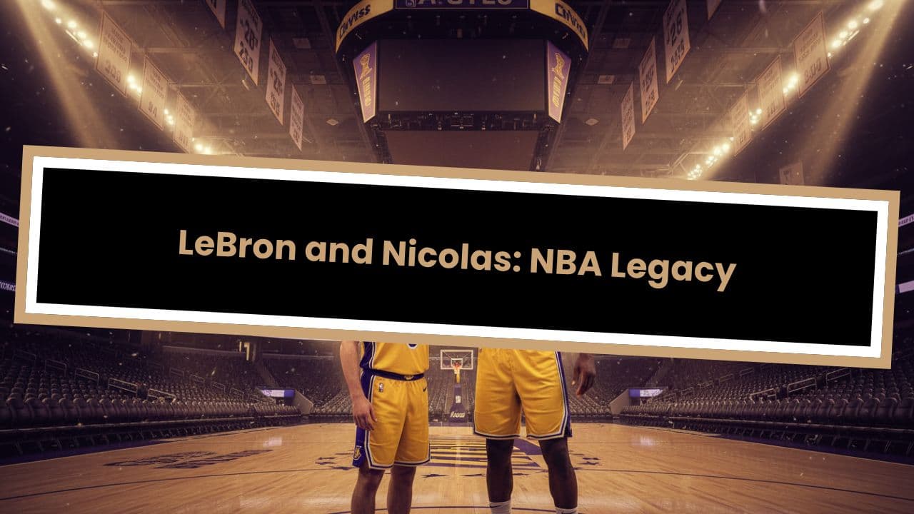 LeBron and Nicolas: NBA Legacy