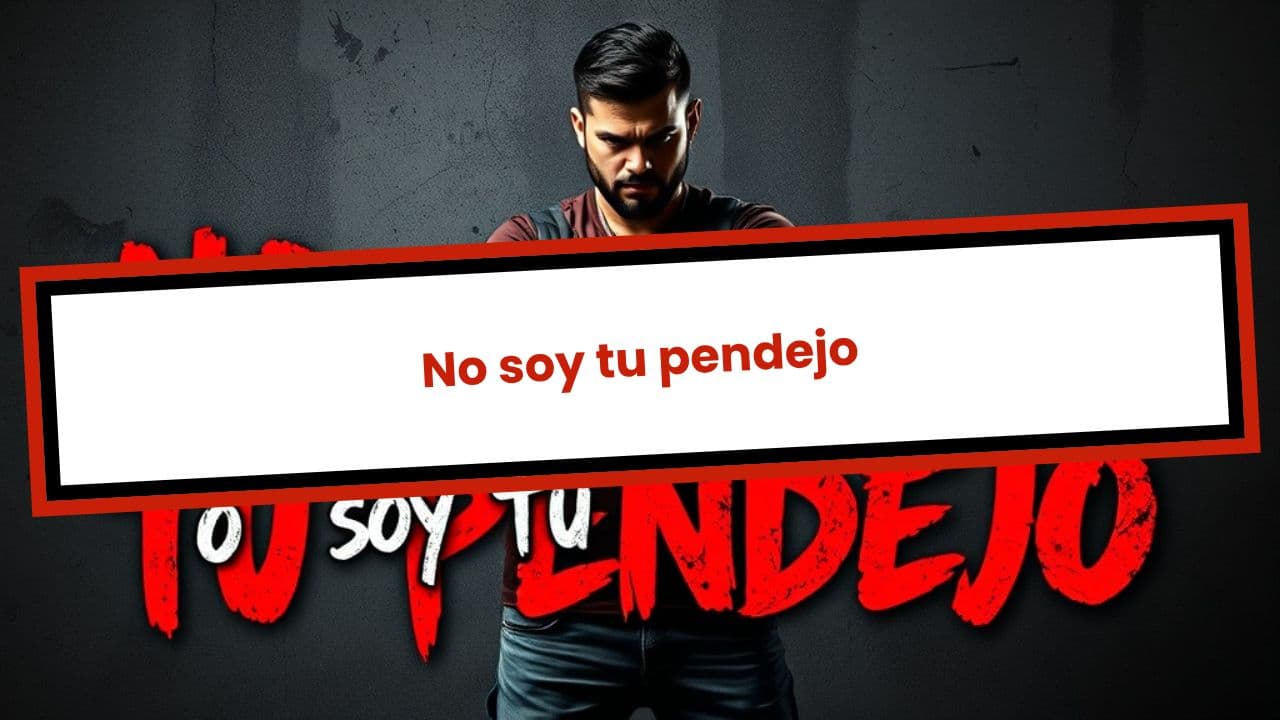 No soy tu pendejo (duplicated)