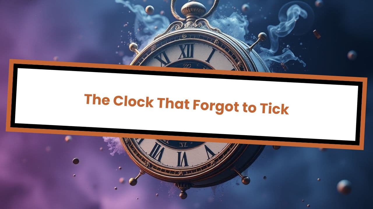 The Clock That Forgot to Tick