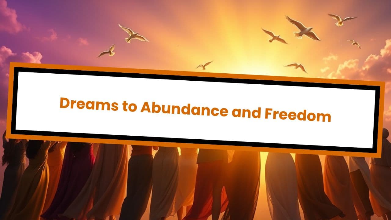 Dreams to Abundance and Freedom