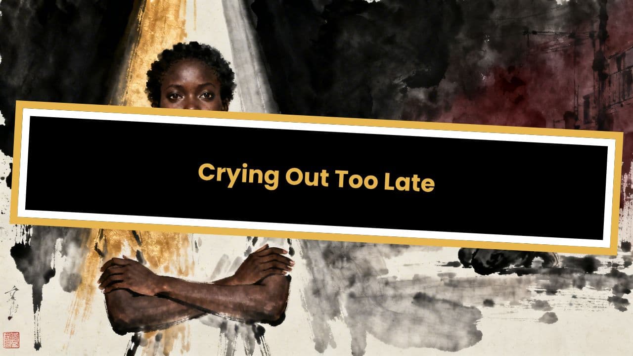 Crying Out Too Late