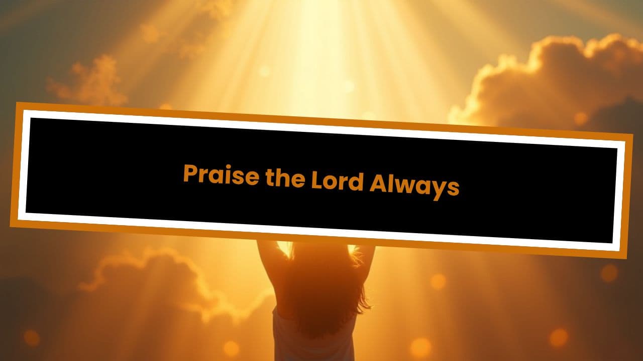 Praise the Lord Always