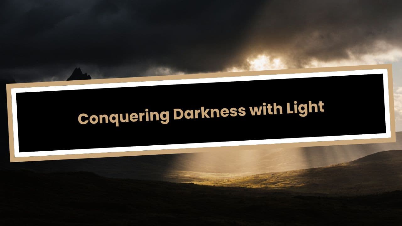 Conquering Darkness with Light