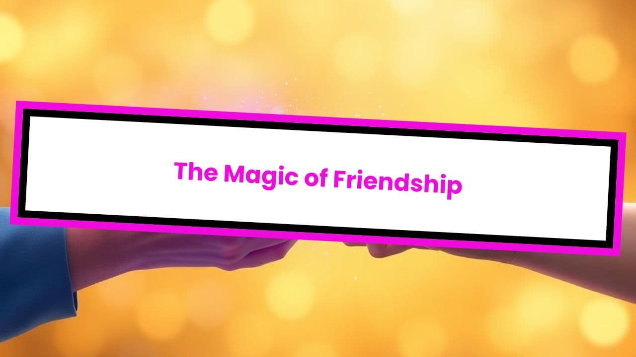 The Magic of Friendship