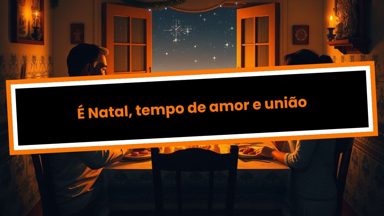 É Natal, tempo de amor e união