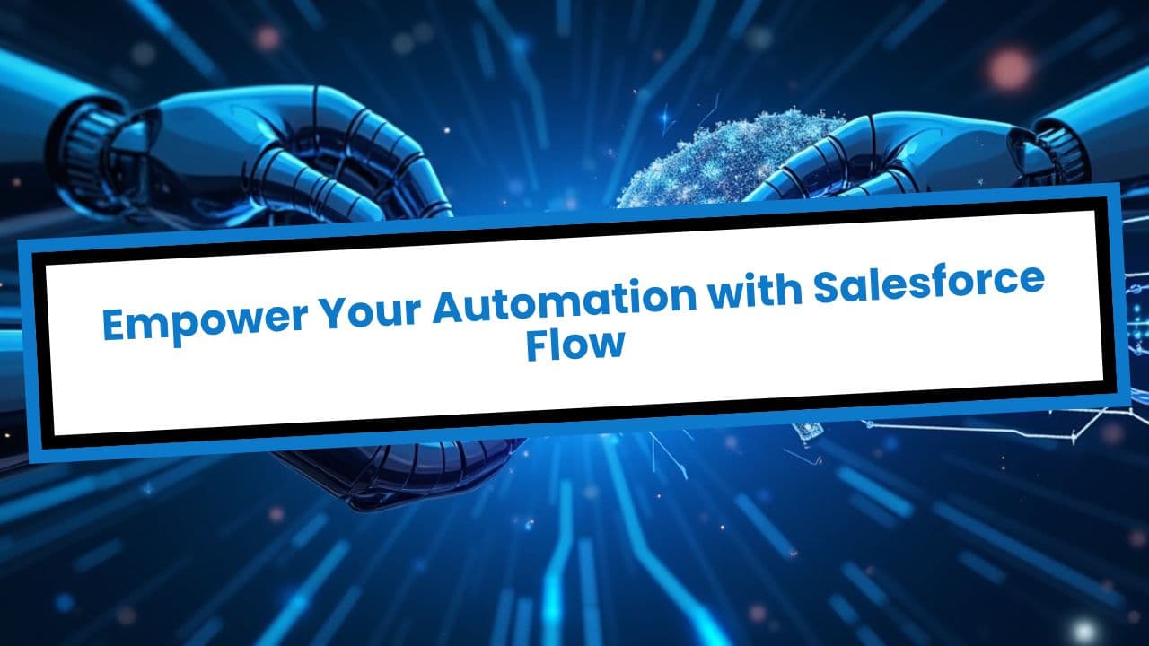 Empower Your Automation with Salesforce Flow