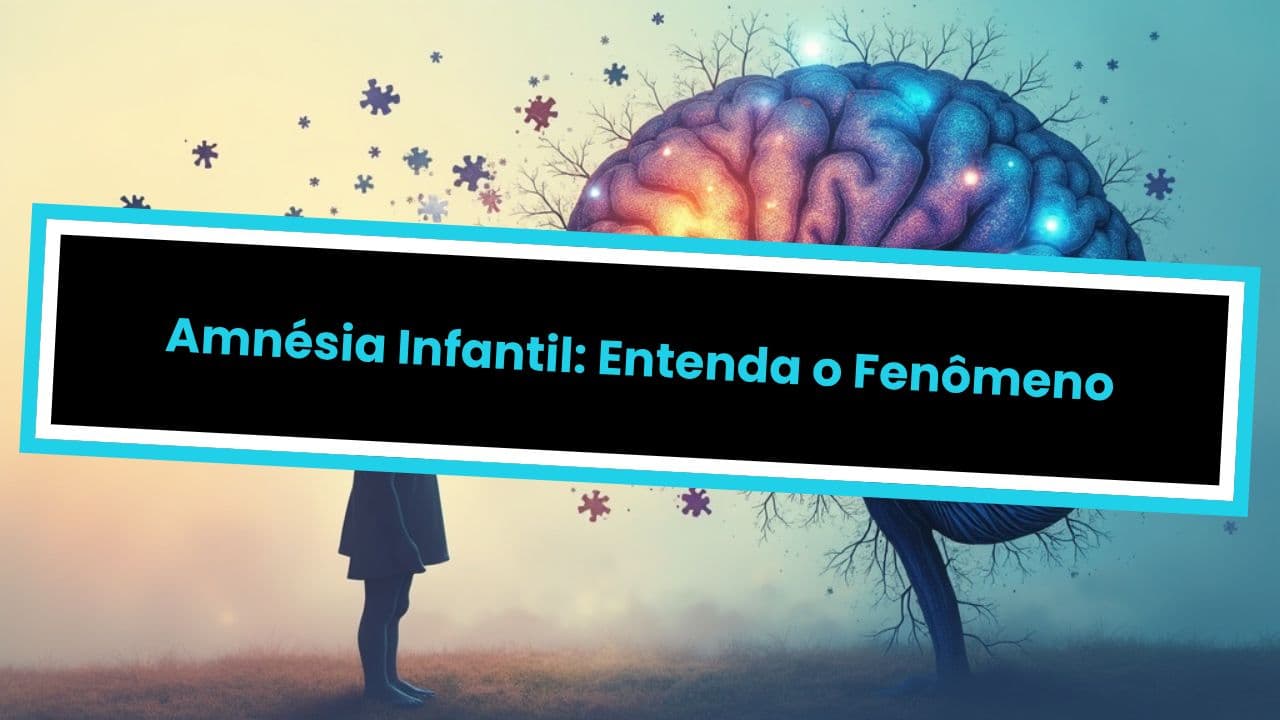 Amnésia Infantil: Entenda o Fenômeno