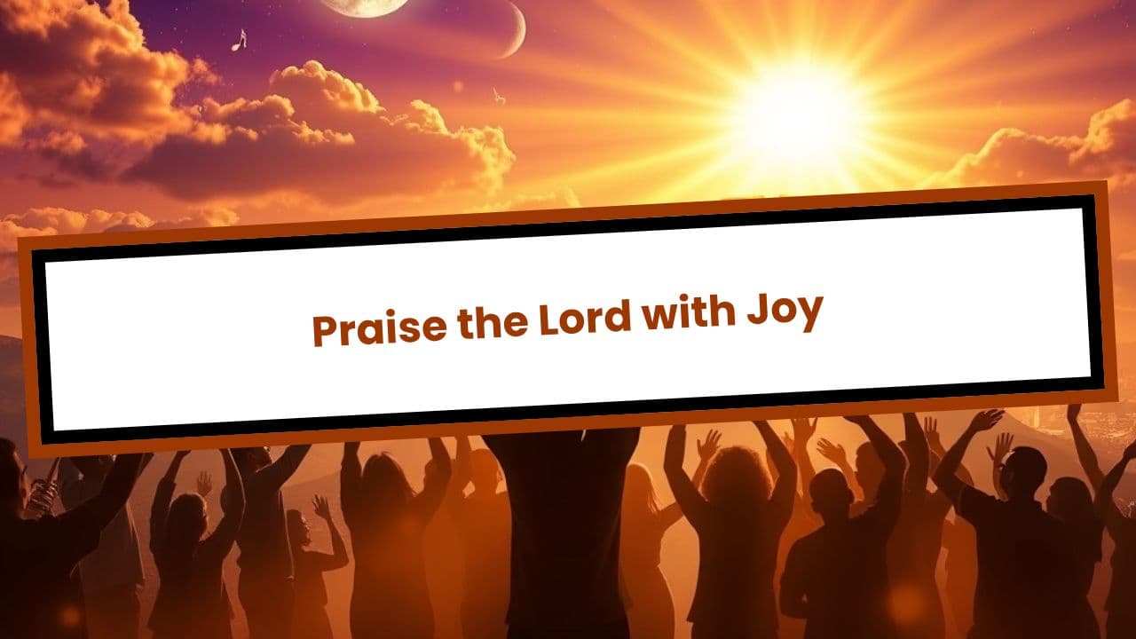 Praise the Lord with Joy